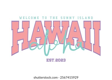 Hawaii college style quote slogan text. Aloha means hello in Hawaiian. Vector illustration design for fashion, graphics, prints, t shirts.