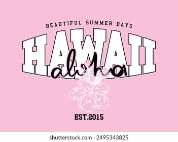 Hawaii college style vintage typography and tropical flower. Vector illustration design for fashion, graphic, t shirt, print, poster, slogan tee, sticker.