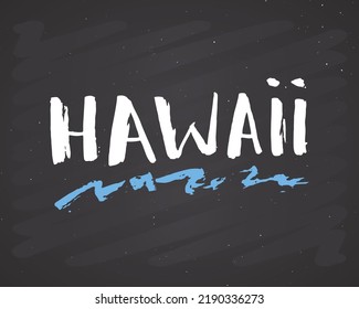 Hawaii lettering handwritten sign, Hand drawn grunge calligraphic text. Vector illustration on chalkboard background.