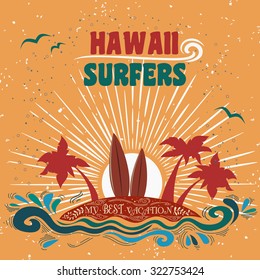 Hawaii surfers. My best vacation. Vintage summer poster with surfboards and lettering. Print for T-shirts and bags, label, ads  and travel agencies.  Inspirational and motivational  typography.