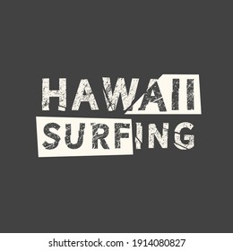 Hawaii surfing. Grunge vintage phrase. Typography, t-shirt graphics, print, poster, banner, slogan, flyer, postcard.