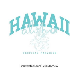 Hawaii typography. Tropical exotic flower drawing. Vector illustration design for fashion graphics, t shirts, prints.