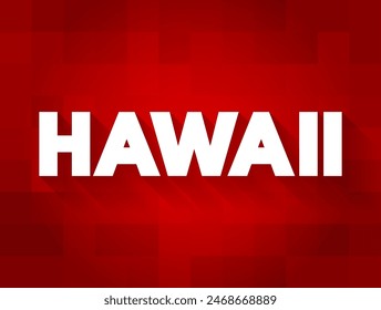 Hawaii - a U.S. state located in the central Pacific Ocean, comprised of a group of islands, text concept background