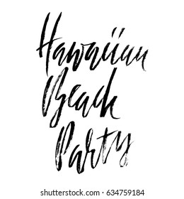 Hawaiian beach party. Ink hand drawn lettering. Modern brush dry calligraphy. Handwritten phrase. Inspiration graphic design typography element.