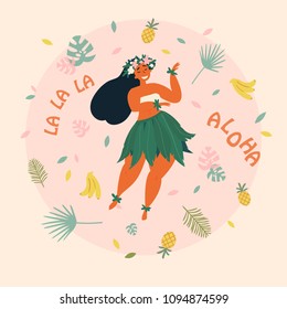 Hawaiian girl is dancing. Aloha la la la text. Greeting card. Hawaiian holidays poster with hula girl dancer with flower wreath on the neck, wearing traditional costume. Vector cartoon illustration