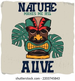 Hawaiian tiki mask with a phrase 'nature makes me alive'