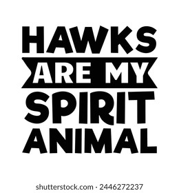 Hawks are my spirit animal  svg