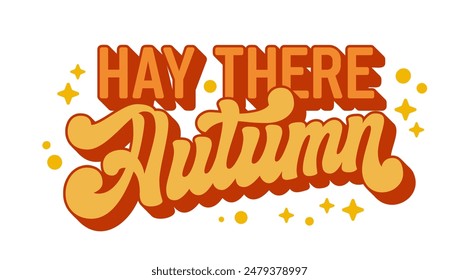 Hay There, Autumn, 70s-style script lettering in warm hues, featuring stars and dots. Perfect typography for print, autumn promotions, and events. Designed to bring a touch of fun to the fall season