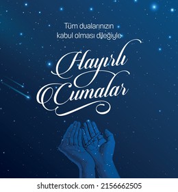 Hayirli Cumalar - Translation: May all your prayers be accepted, have a good Friday.