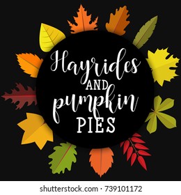 Hayrides and pumpkin pies. Card and poster design. Hand Lettered Quote. Modern Calligraphy. Thanksgiving phrase