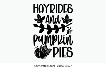 Hayrides and pumpkin pies - Thanksgiving t-shirt design, Hand drawn lettering phrase, Calligraphy graphic design, SVG Files for Cutting Cricut and Silhouette