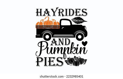 Hayrides and pumpkin pies - Thanksgiving T-shirt Design, File Sports SVG Design, Sports typography t-shirt design, For stickers, Templet, mugs, etc. for Cutting, cards, and flyers.
