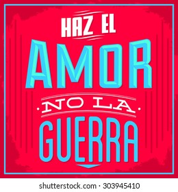 Haz el amor no la guerra - Make Love nor War spanish text - vector Typographic Design