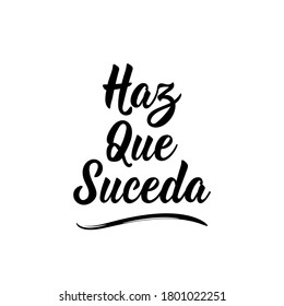 Haz que suceda. Dejando. Traducción del español - Hazlo realidad. Elemento para volantes, pancartas, camisetas y afiches. Caligrafía moderna