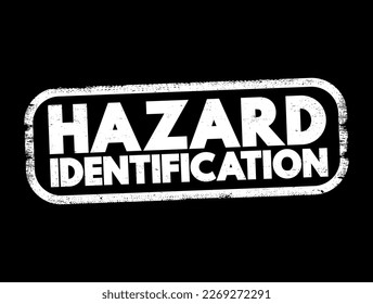 Hazard Identification means the process of finding and recognizing things that could potentially cause harm in a workplace, environment, or activity, text concept stamp