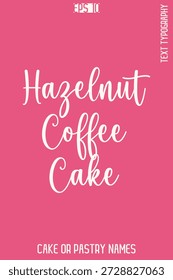 Hazelnut Coffee Cake   -Sweet Delight Cake Cursive Typography Text Lettering Design