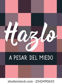 Hazlo a pesar del miedo. Translation from Spanish - Do it despite the dead. Perfect design for greeting cards, posters and social media. Spanish Lettering.