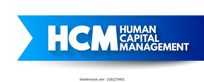 HCM - Human Capital Management is the process of hiring the right people, managing workforces effectively and optimizing productivity, acronym business concept background