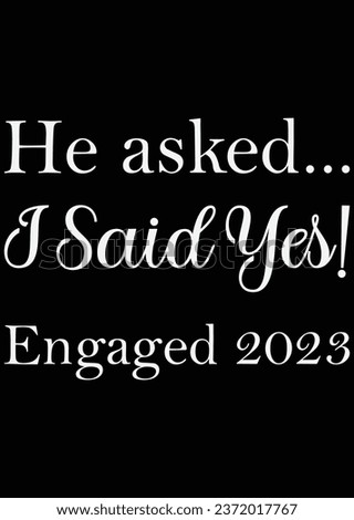 He Asked I Said Yes Engaged 2023 eps cut file for cutting machine