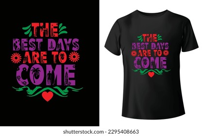 he Best Days are to Come Typographic Tshirt Design - T-shirt Design For Print Eps Vector