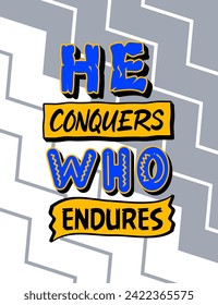 He conquers who endures, inspiration and motivation quotes colorful typography design