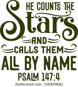 He counts the stars and calls them all by name, Psalm 147: 4, Bible verse lettering calligraphy, Christian scripture motivation poster and inspirational wall art. Hand drawn bible quote.
