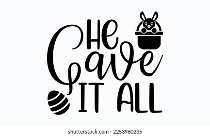 He gave it all - Easter Sunday typography svg design,  typography t-shirt design, For stickers, Templet, mugs, etc. Vector EPS Editable Files. eps 10.