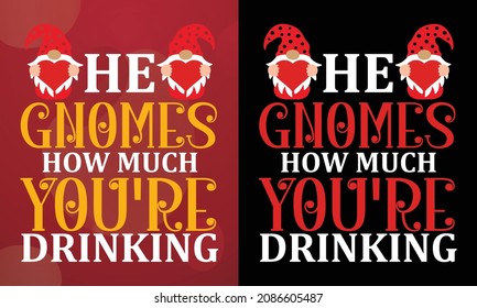 He gnomes how much you're drinking, Christmas T-shirt, Printable T-shirt, Vector File, Christmas Background, 
Poster