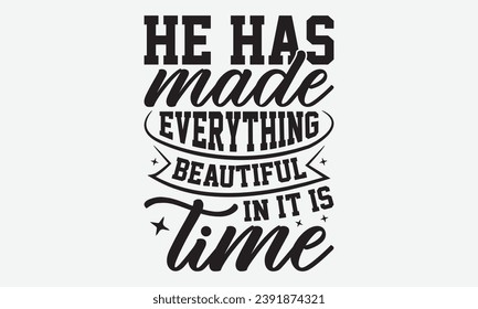 He Has Made Everything Beautiful In It Is Time -Faith T-Shirt Design, Vintage Calligraphy Design, With Notebooks, Wall, Stickers, Mugs And Others Print, Vector Files Are Editable.