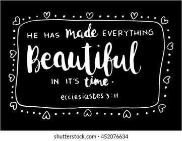 He has made everything beautiful on black background. Bible Verse. Hand Lettered Quote. Modern Calligraphy. Christian Poster