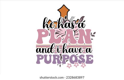 He Has A Plan And I Have A Purpose Retro Svg Design
