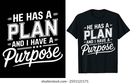 he has a plan and I have a purpose t shirt design, typography t shirt design, motivational saying t shirt design