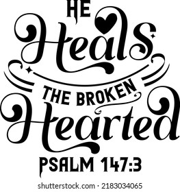 He heals the broken heart, Psalm 147:3, Bible verse lettering calligraphy, Christian scripture motivation poster and inspirational wall art. Hand drawn bible quote.