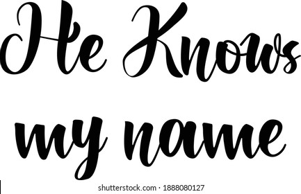 He knows my name, Christian faith, Typography for print or use as poster, card, flyer or T Shirt