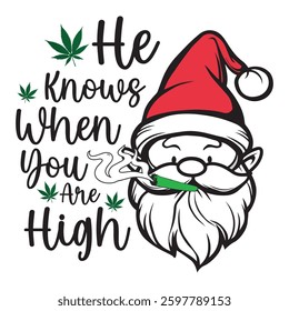 He Knows When You Are High Cannabis Typography T-shirt Design, Marijuana Weed Smoking Illustration, Tobacco Smoker Quotes