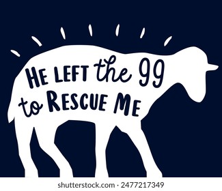 He left the 99 to rescue me, christian t-shirt print design. Matthew 18:12 Bible quote for youth apparel or church hoodies. Vector illustration