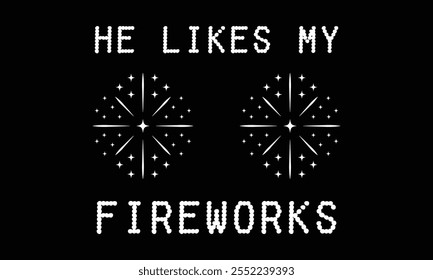 He Likes My Fireworks, New Year Vector T Shirt Design Template, Wall Art, Mug, Sticker, Banner, Tee, Hoodie, Printable, Illustration