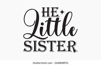 He little sister - Sibling SVG t-shirt design, Hand drawn lettering phrase, Calligraphy t-shirt design, White background, Handwritten vector, EPS 10 svg