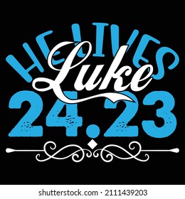 He Lives Luke 24.23 T-Shirt Design, You Can Download The Vector Files.