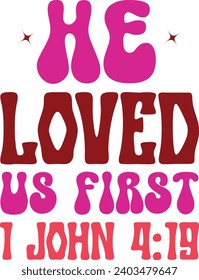 He Loved Us First 1 John 4:19 Valentine's Day Funny Valentines Valentine Quotes Love , Valentines Shirt.