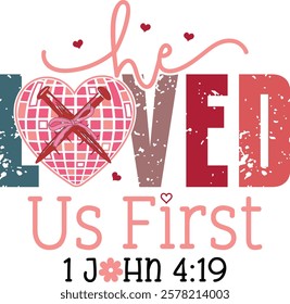 He Loved Us First 1 John 4:19 - Retro Christian Valentine t-shirt design, Valentine t-shirt design, Retro Religious Valentine png, Happy Valentine's day T-shirt Design, Jesus T-shirt Design