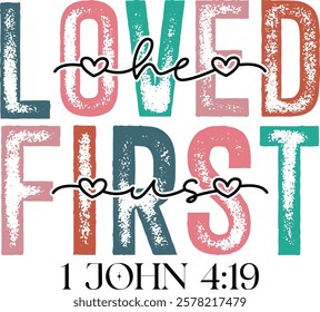 He Loved Us First 1 John 4:19  - Retro Christian Valentine t-shirt design, Jesus Valentine t-shirt design, Retro Religious Valentine png, Happy Valentine's day T-shirt Design