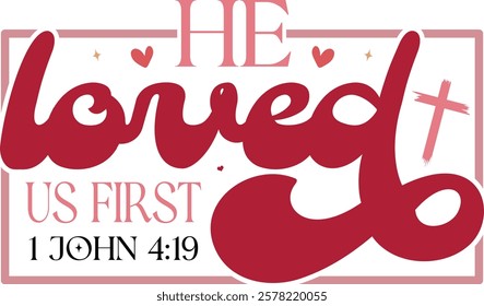 He Loved Us First 1 John 4:19 - Retro Christian Valentine t-shirt design, Jesus Valentine t-shirt design, Retro Religious Valentine png, Happy Valentine's day T-shirt Design