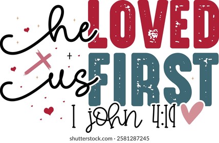 He Loved Us First 1 John 4:19  - Retro Christian Valentine t-shirt design, Jesus Valentine t-shirt design, Retro Religious Valentine png, Happy Valentine's day T-shirt Design