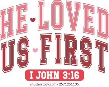 He Loved Us First i John 3:16 - Happy Valentine's day T-shirt Design, Valentine Varsity T-shirt design, Retro Valentine, retro Varsity, Love Heart Vector file, boho varsity, boho design