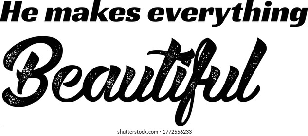 He makes everything beautiful, Christian faith, Typography for print or use as poster, card, flyer or T Shirt