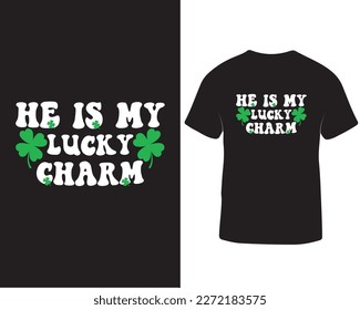 He is my lucky charm st patrick's day t-shirt design