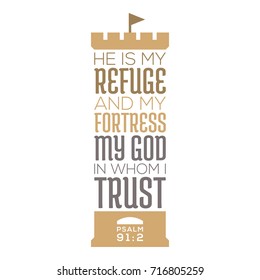 He is my refuge and my fortress, my god in whom i trust, bible quote from psalm 91, typography for print on t shirt or poster