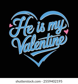 He Is My Valentine' Creative Typography Design for Couples’ Apparel and Prints