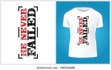 He never failed strong emotional t-shirt design - Daily saying t-shirt design